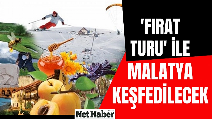 'Fırat Turu' ile Malatya keşfedilecek