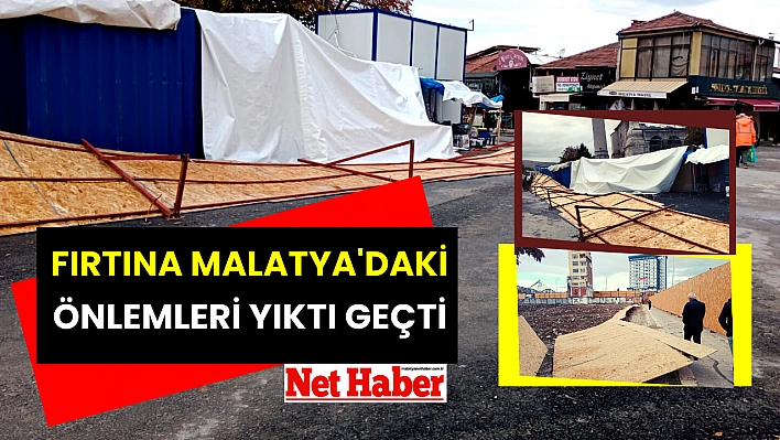 Fırtına Malatya'daki önlemleri yıktı geçti!