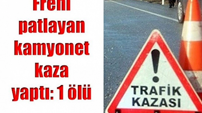 Freni patladı 1 ölü