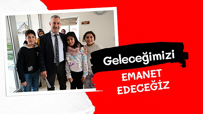 Geleceğimizi emanet edeceğiz