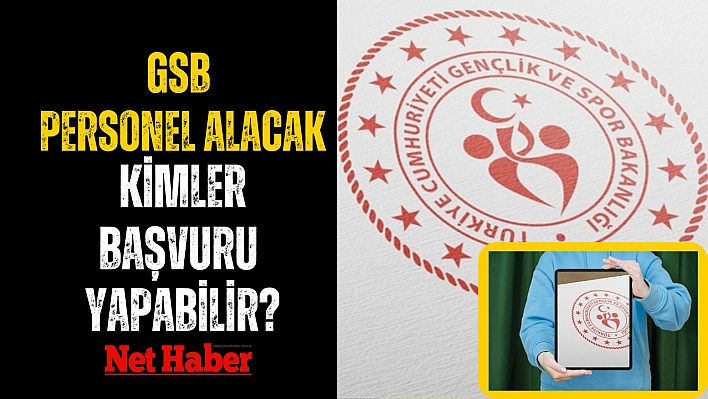 GSB personel alacak kimler başvuru yapabilir?