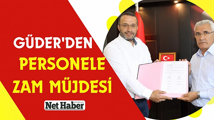 Güder'den personele zam müjdesi