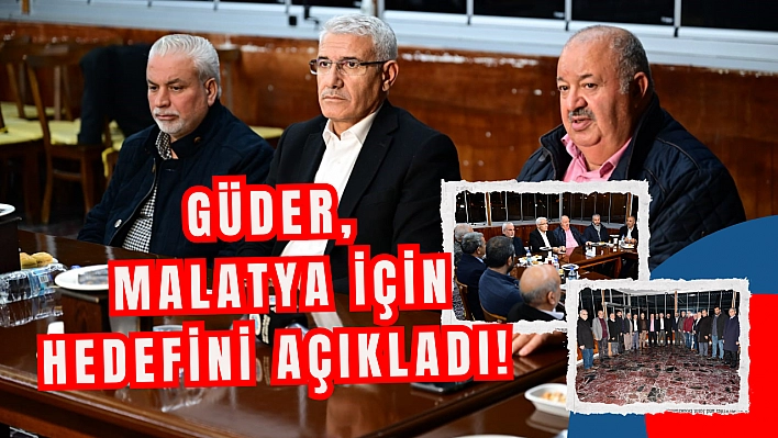 Güder, Malatya için hedefini açıkladı!