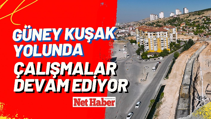 Güney kuşak yolunda çalışmalar devam ediyor