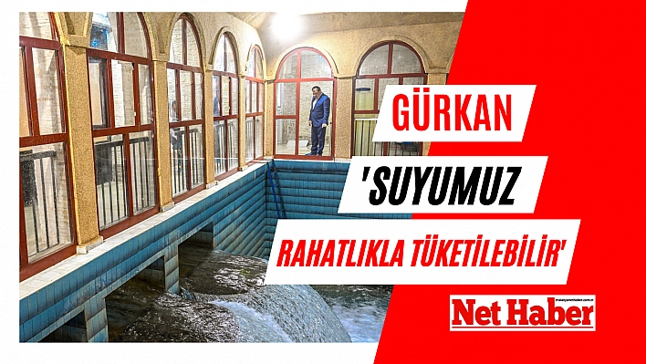 Gürkan: 'Suyumuz rahatlıkla tüketilebilir'