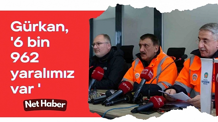 Gürkan, '6 bin 962 yaralımız var '