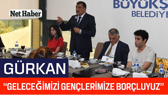 Gürkan, 'Geleceğimizi gençlerimize borçluyuz'