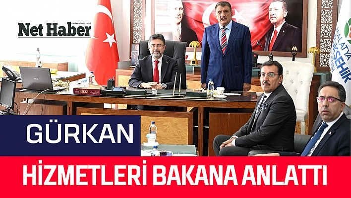 Gürkan hizmetleri bakana anlattı