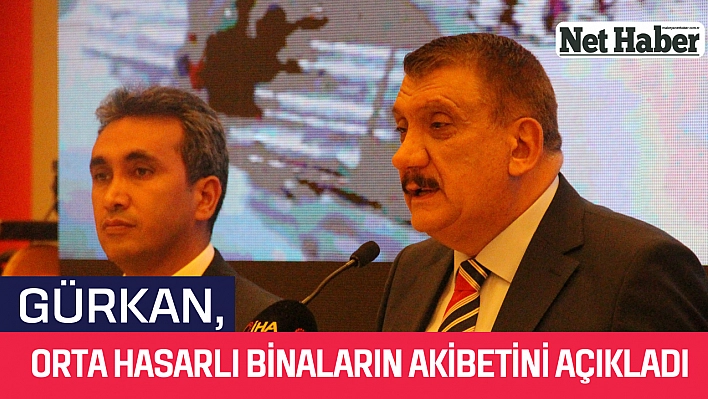 Gürkan, orta hasarlı binaların akıbetini açıkladı