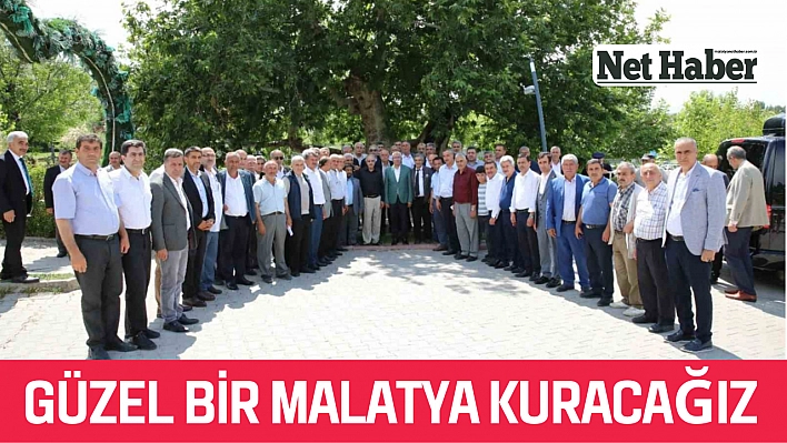 Güzel bir Malatya kuracağız