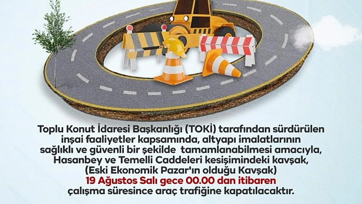Hasanbey-Temelli kavşağı trafiğe kapatılıyor