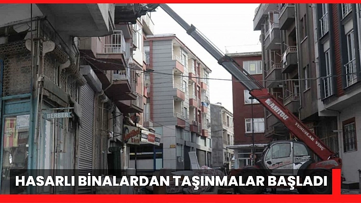 Hasarlı binalardan taşınmalar başladı