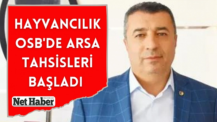 Hayvancılık OSB'de arsa tahsisleri başladı