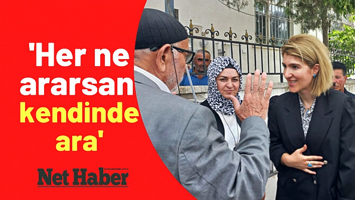 'Her ne ararsan kendinde ara'