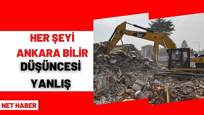 Her şeyi Ankara bilir düşüncesi yanlış