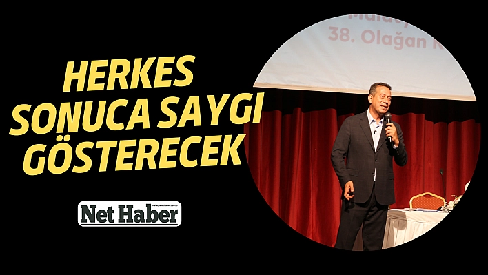 Herkes sonuca saygı gösterecek