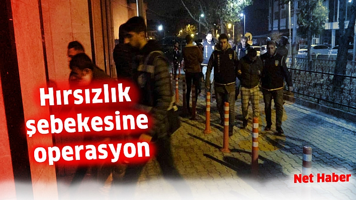 Hırsızlık şebekesine operasyon