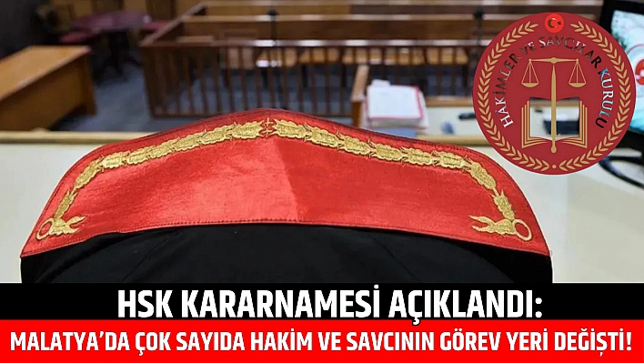 HSK Kararnamesi Açıklandı: Malatya'da Çok Sayıda Hakim ve Savcının Görev Yeri Değişti!