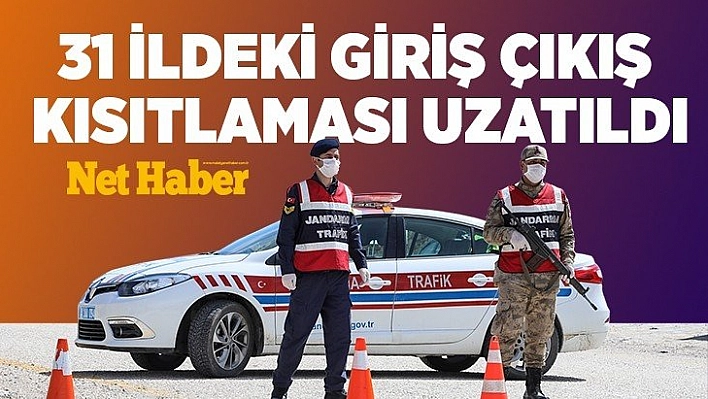 İçişleri Bakanlığı: 31 ildeki giriş çıkış kısıtlaması uzatıldı