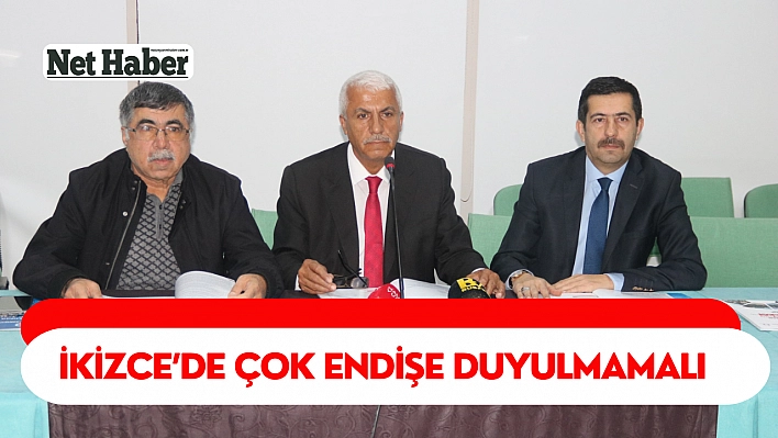 İkizce'de çok endişe duyulmamalı