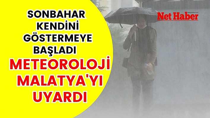 Sonbahar kendini göstermeye başladı Meteoroloji Malatya'yı Uyardı