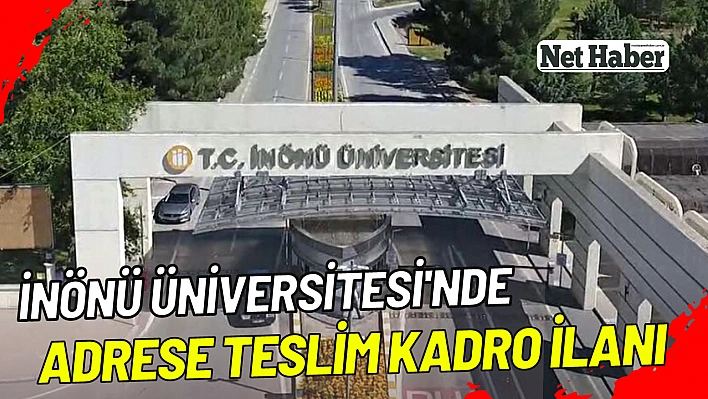 İnönü Üniversitesi'nde adrese teslim kadro ilanı