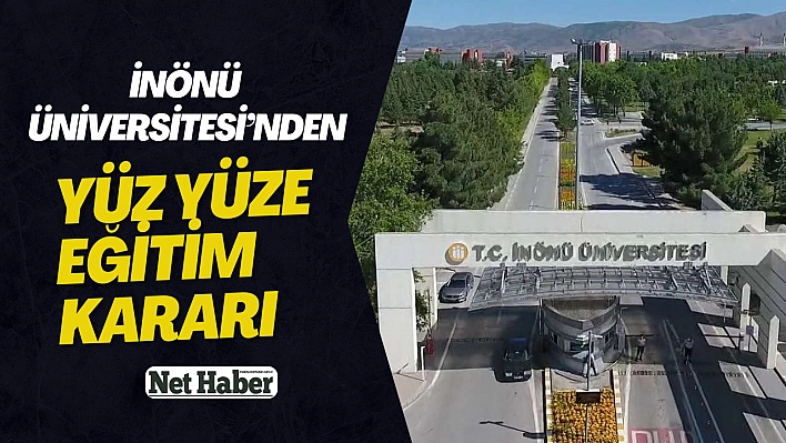 İnönü Üniversitesi'nden yüz yüze eğitim kararı