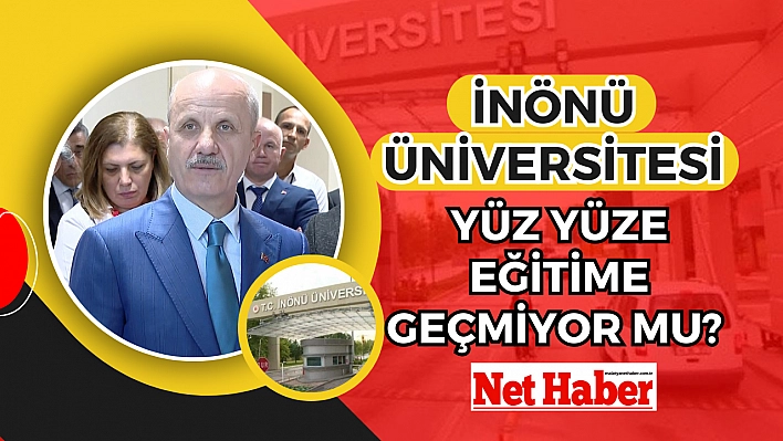 İnönü Üniversitesi yüz yüze eğitime geçmiyor mu?