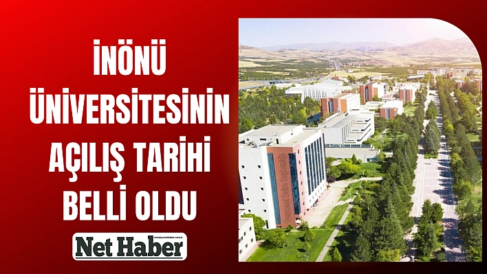 İnönü Üniversitesi'nin açılış tarihi belli oldu