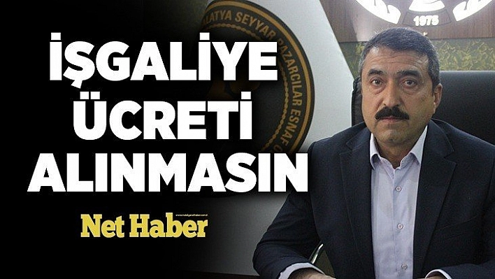 İşgaliye ücreti alınmasın