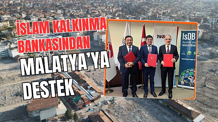 İslam Kalkınma Bankasından Malatya'ya destek