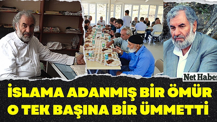 İslama adanmış bir ömür o tek başına bir ümmetti