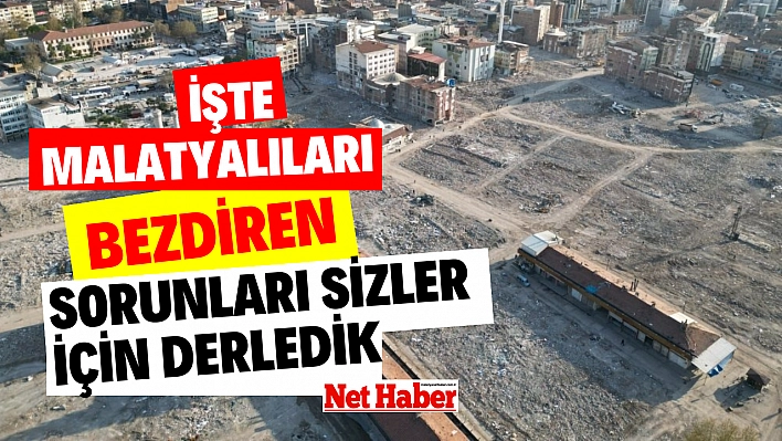 İşte Malatyalıları bezdiren sorunları sizler için derledik