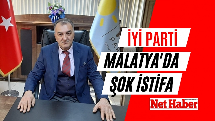 İYİ Parti Malatya'da şok istifa