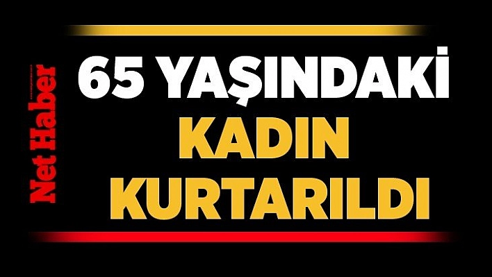 Kadın kurtarıldı