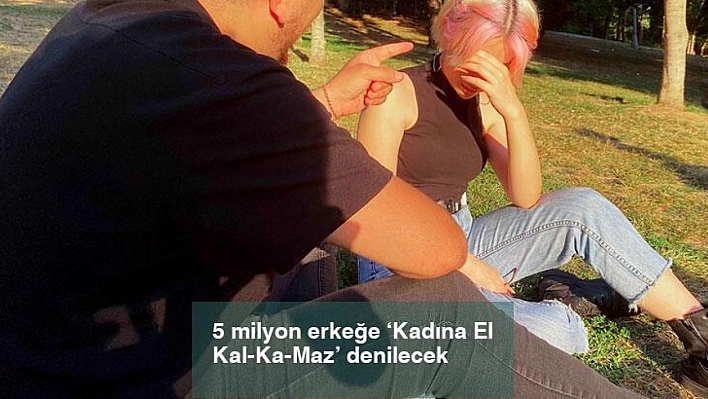 'Kadına El Kal-Ka-Maz' denilecek