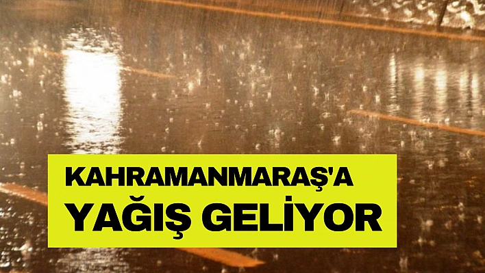 Kahramanmaraş'a yağış geliyor