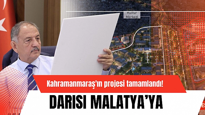 Kahramanmaraş'ın projesi tamamlandı! Darısı Malatya'ya