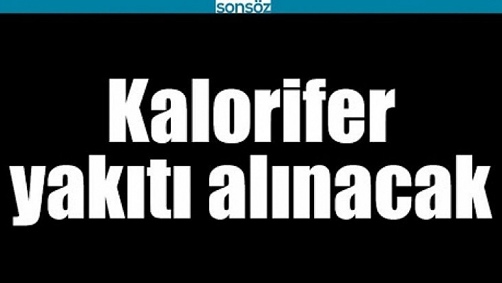 Kalorifer yakıtı alınacak