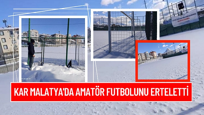 Kar Malatya'da amatör futbolunu erteletti