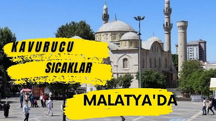 Kavurucu sıcaklar Malatya'da