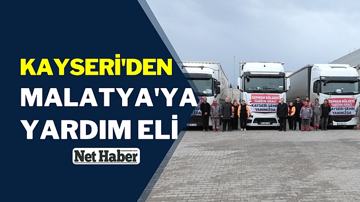 Kayseri'den Malatya'ya yardım eli