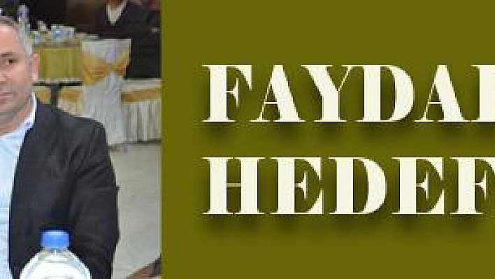 FAYDALI OLMAYI HEDEFLİYORUZ