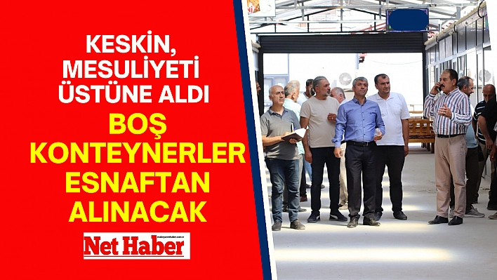 Keskin, 'Boş konteynerler esnaftan alınacak'