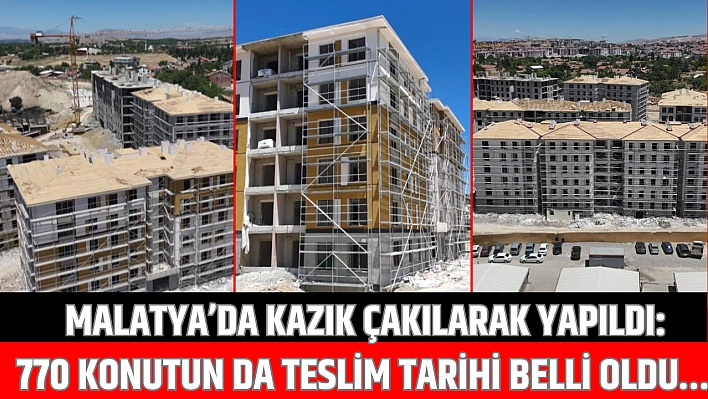 Malatya'da kazık çakılarak yapıldı: 770 konutun da teslim tarihi belli oldu…