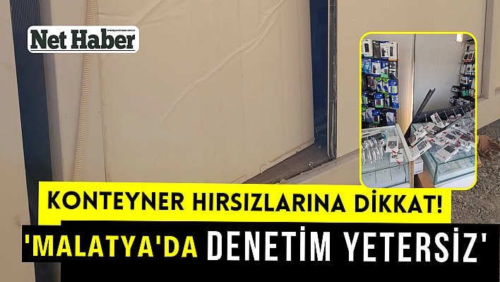 Konteyner hırsızlarına dikkat! 'Malatya'da denetim yetersiz'