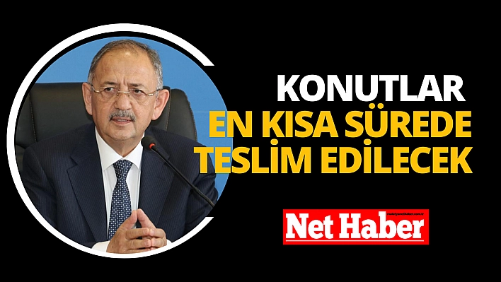 Konutlar en kısa sürede teslim edilecek