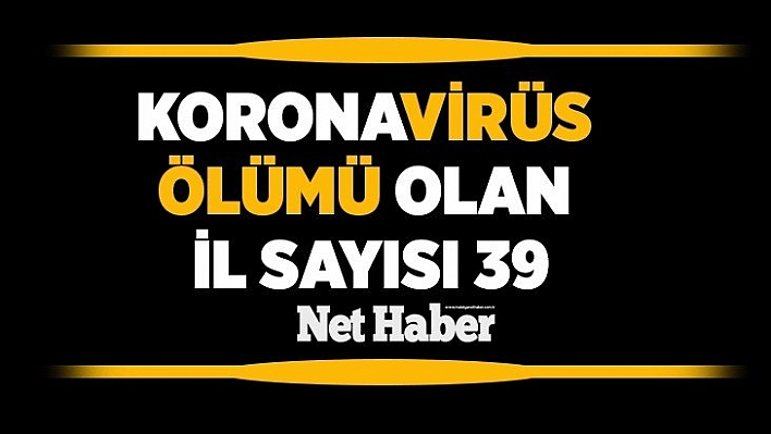 Koronavirüs Ölümü Olan İl Sayısı 39