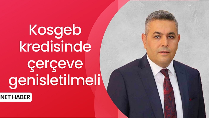 Kosgeb kredisinde çerçeve genisletilmeli