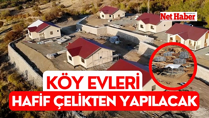 Köy evleri hafif çelikten yapılacak